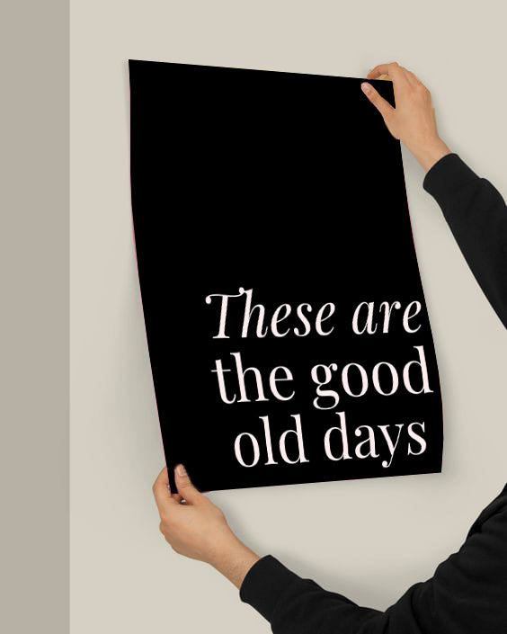These Are The Good Old Days | Aesthetic Poster