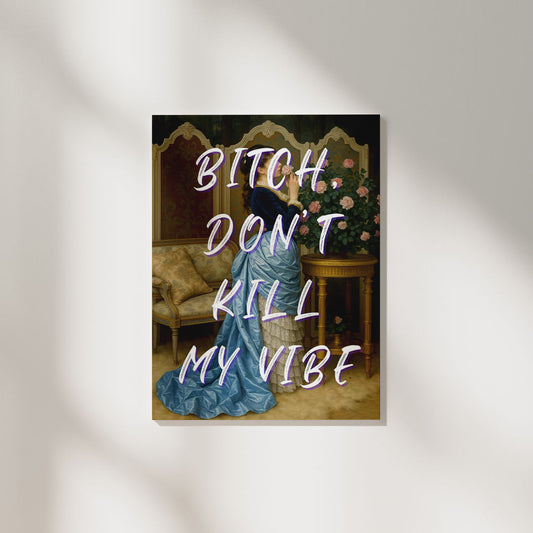 Bitch Don't Kill My Vibe | Aesthetic Poster