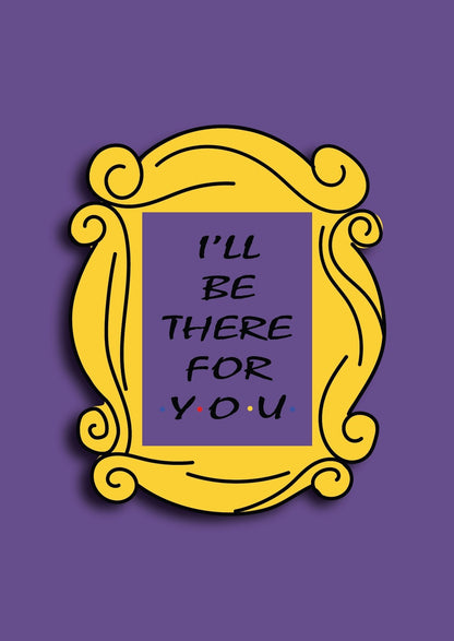 Friends I'll be there for you | TV Show Poster