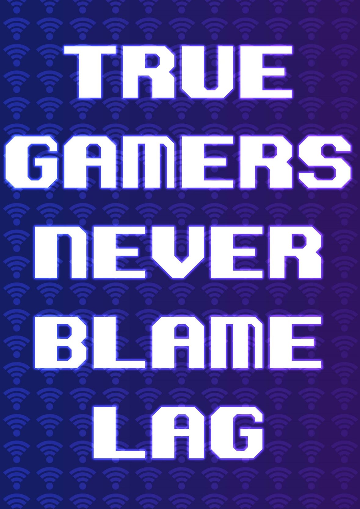 True Gamers Never Blame Lag | Gaming Poster