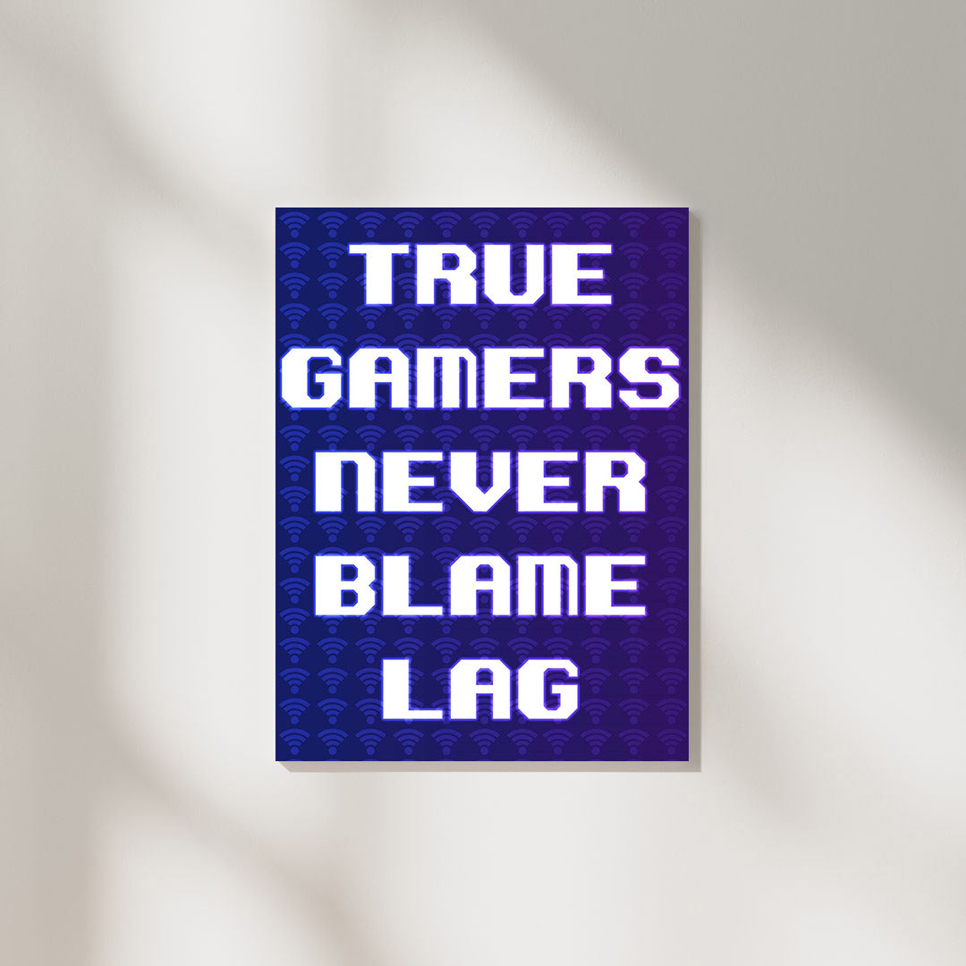 True Gamers Never Blame Lag | Gaming Poster