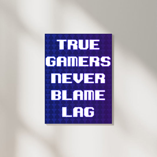 True Gamers Never Blame Lag | Gaming Poster